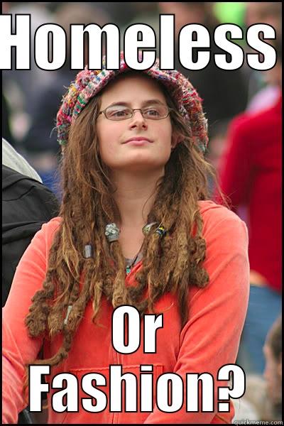 HOMELESS OR FASHION? College Liberal