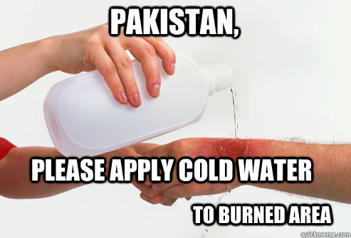 PLEASE APPLY COLD WATER TO BURNED AREA Pakistan,  