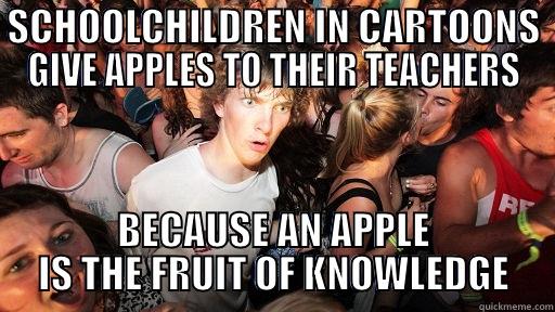 SCHOOLCHILDREN IN CARTOONS GIVE APPLES TO THEIR TEACHERS BECAUSE AN APPLE IS THE FRUIT OF KNOWLEDGE Sudden Clarity Clarence