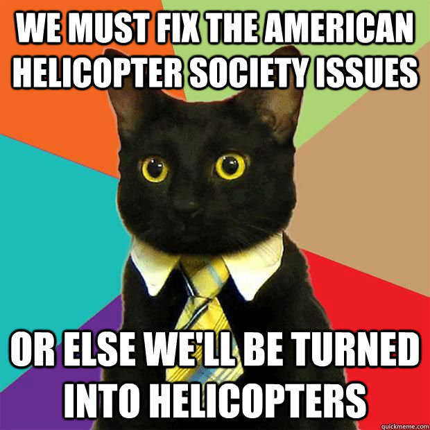 We must fix the American Helicopter Society Issues Or else we'll be turned into helicopters  