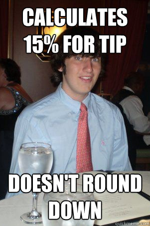 calculates 15% for tip doesn't round down  Ok Guy Owen