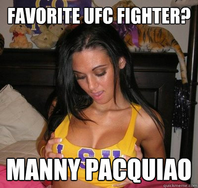Favorite UFC fighter? Manny pacquiao  