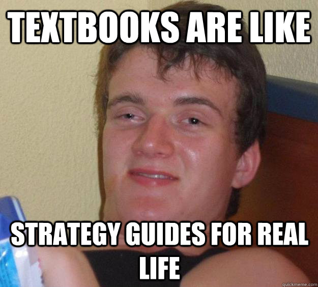 Textbooks are like strategy guides for real life - Textbooks are like strategy guides for real life  10 Guy