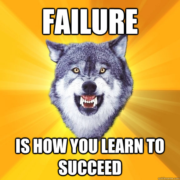 FAILURE IS HOW YOU LEARN TO SUCCEED  Courage Wolf