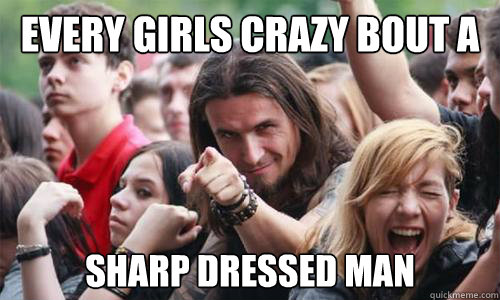 every girls crazy bout a sharp dressed man - every girls crazy bout a sharp dressed man  Ridiculously Photogenic Metal Fan