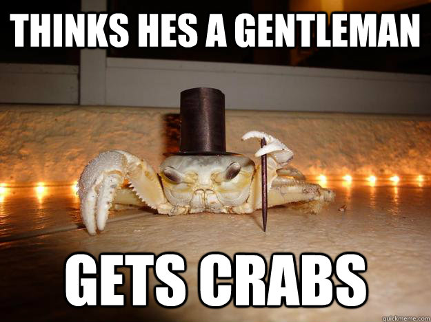 thinks hes a gentleman gets crabs  Fancy Crab