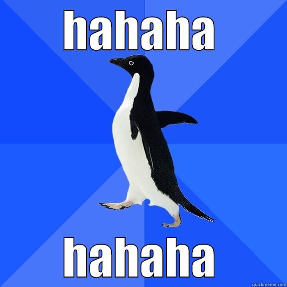 HAHAHA HAHAHA Socially Awkward Penguin