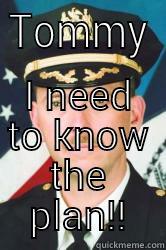 TOMMY I NEED TO KNOW THE PLAN!! Misc