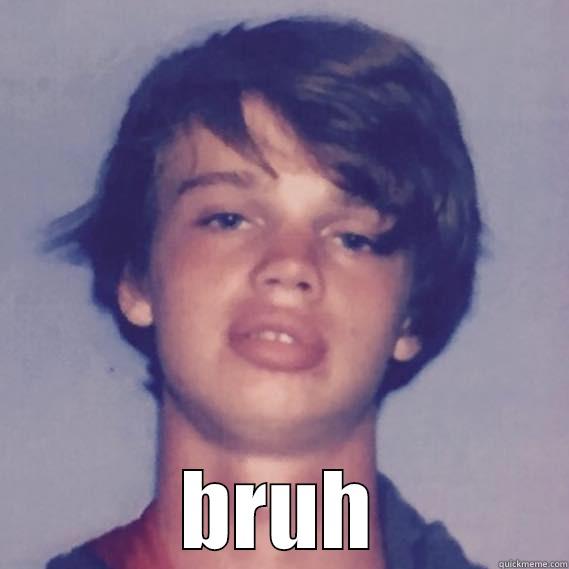  BRUH Misc