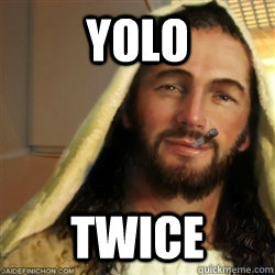 yolo twice  Good Guy Jesus
