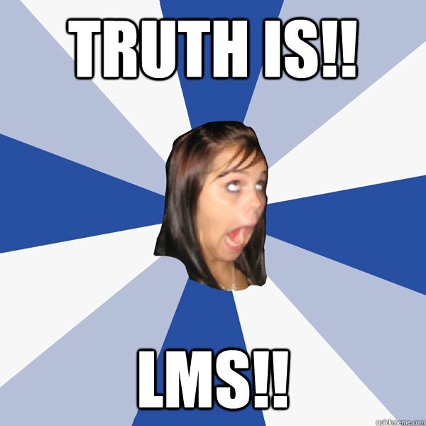 Truth is!! LMs!!   Annoying Facebook Girl