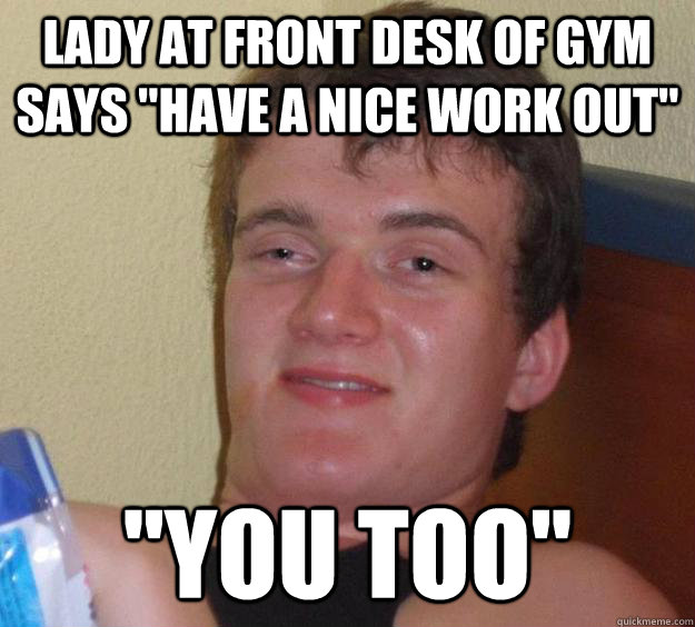 Lady at front desk of gym says 