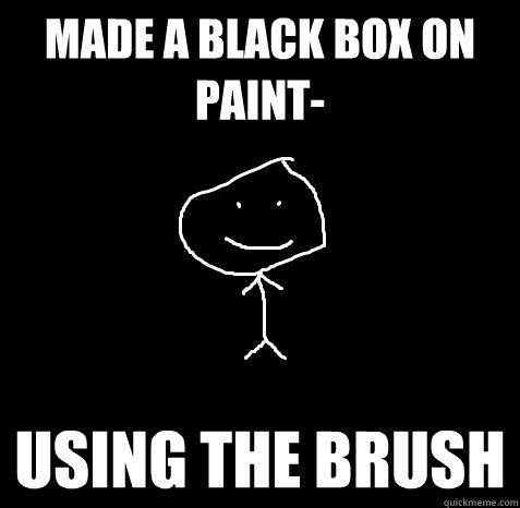 made a black box on paint- using the brush - made a black box on paint- using the brush  Diligent Dan