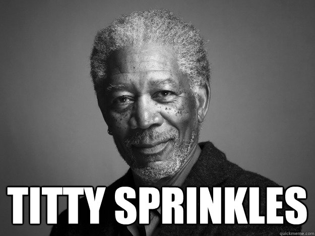  Titty Sprinkles  Morgan Freeman