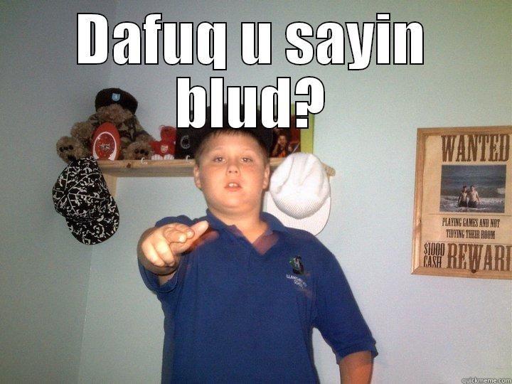 Dafuq u sayin blud? - DAFUQ U SAYIN BLUD?  Misc