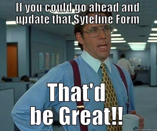 IF YOU COULD GO AHEAD AND UPDATE THAT SYTELINE FORM THAT'D BE GREAT!! Office Space Lumbergh