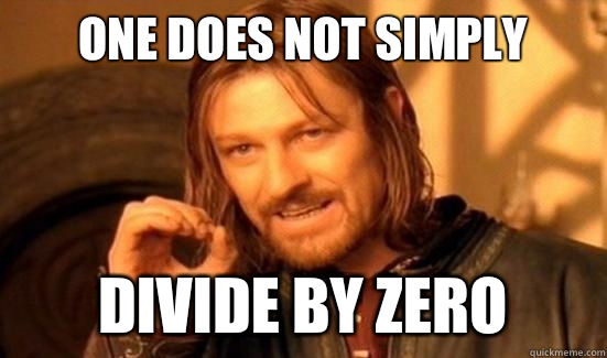 One Does Not Simply Divide By Zero  Boromir