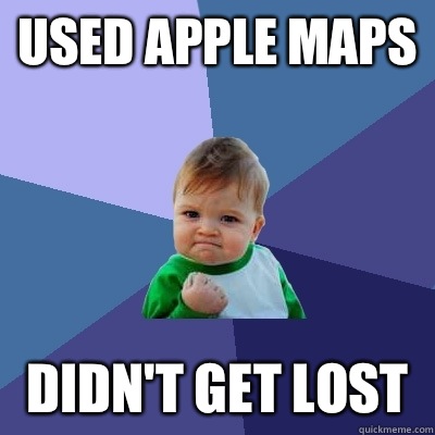 Used apple maps Didn't get lost  Success Kid
