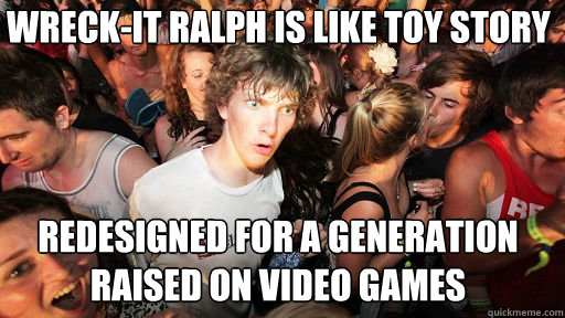 Wreck-It Ralph is like Toy Story redesigned for a generation raised on video games  Sudden Clarity Clarence