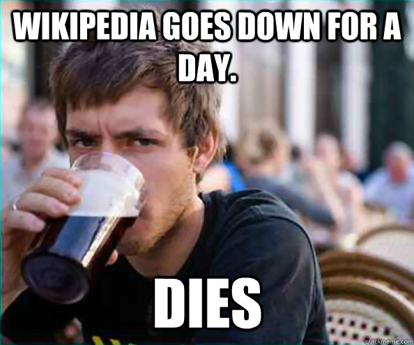 Wikipedia goes down for a day. dies  Virgin College Senior