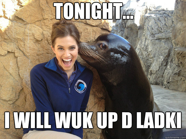 Tonight... I will wuk up d Ladki  Crazy Secret
