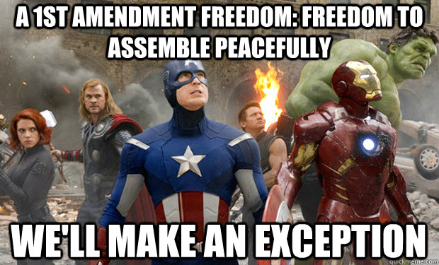 A 1st amendment freedom: freedom to assemble peacefully we'll make an exception  