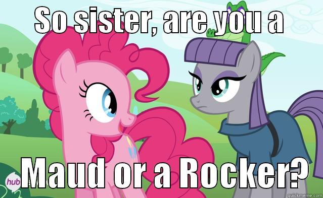       SO SISTER, ARE YOU A            MAUD OR A ROCKER?  Misc