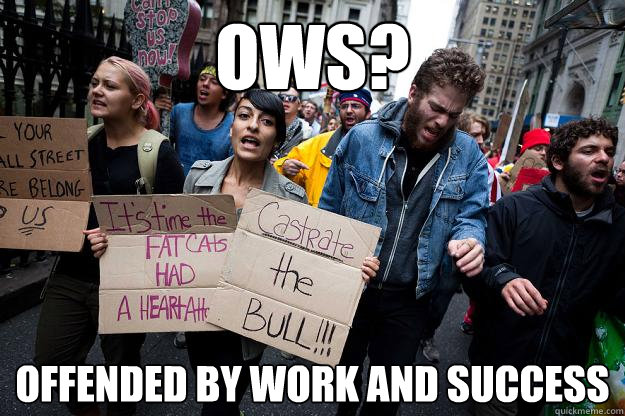 OWS? OFFENDED BY wORK AND sUCCESS  