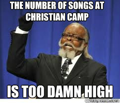 The number of songs at christian camp is too damn high  to damn high