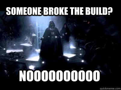 Noooooooooo someone broke the build?  