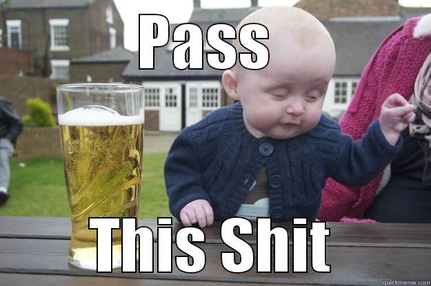PASS  THIS SHIT drunk baby