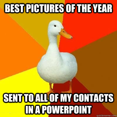Best Pictures of the year sent to all of my contacts in a powerpoint  Tech Impaired Duck