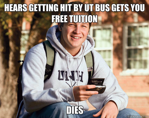 hears getting hit by ut bus gets you free tuition dies  College Freshman
