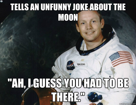 Tells an unfunny joke about the Moon 