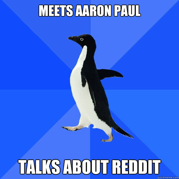 meets aaron paul talks about reddit  Socially Awkward Penguin