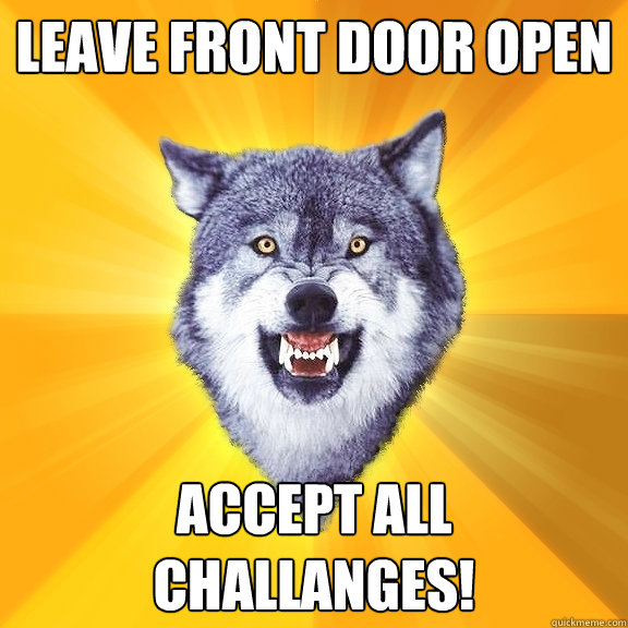 Leave Front Door Open ACCEPT ALL CHALLANGES!  Courage Wolf