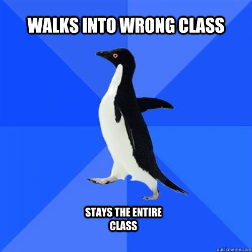 walks into wrong class stays the entire class  