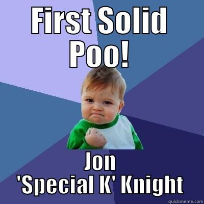 FIRST SOLID POO! JON 'SPECIAL K' KNIGHT Success Kid