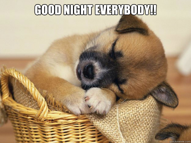Good night everybody!!   