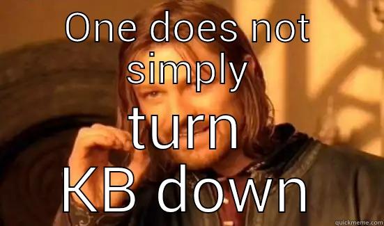 ONE DOES NOT SIMPLY TURN KB DOWN Boromir