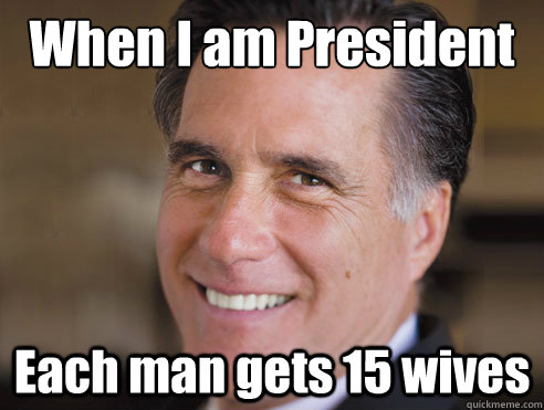 When I am President Each man gets 15 wives  