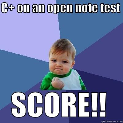 C+ ON AN OPEN NOTE TEST  SCORE!! Success Kid