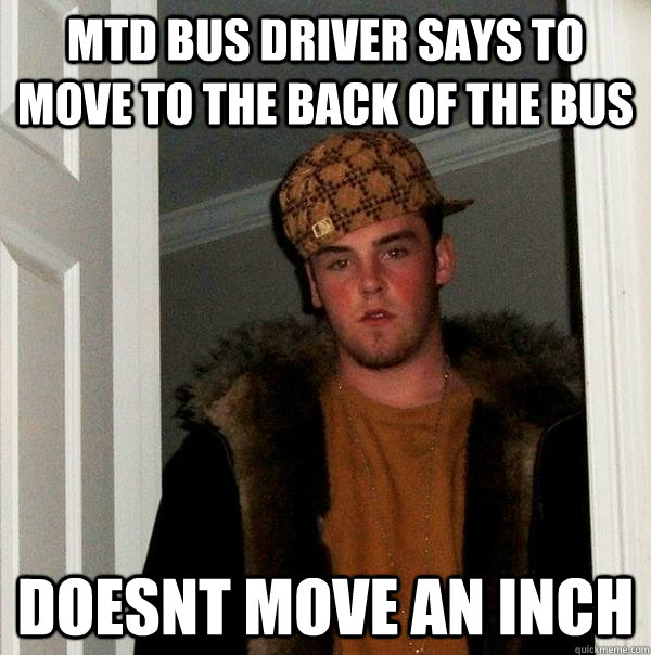 MTD bus driver says to move to the back of the bus Doesnt move an inch  Scumbag Steve