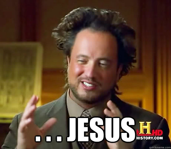  . . . jesus  Ancient Aliens