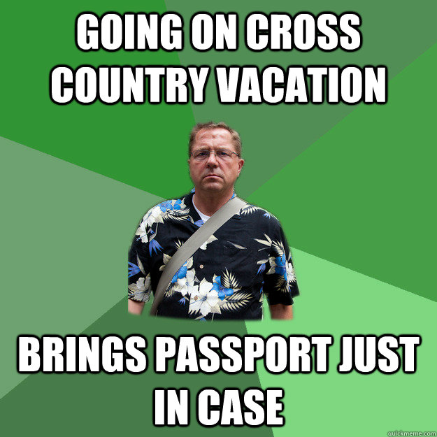 going on cross country vacation brings passport just in case - going on cross country vacation brings passport just in case  Nervous Vacation Dad