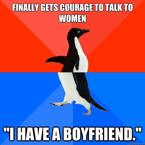 Finally gets courage to talk to women 