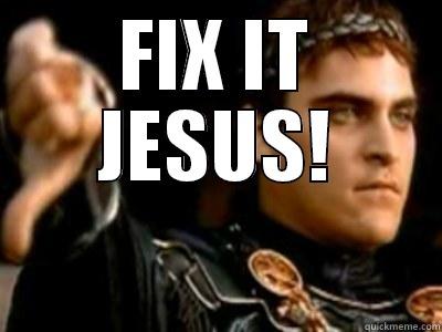 FIX IT JESUS!  Downvoting Roman