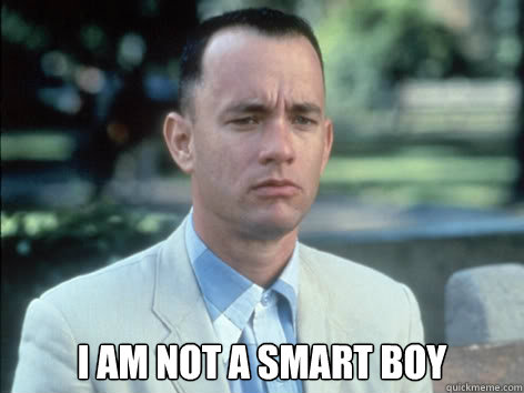  I am not a smart boy -  I am not a smart boy  Bad Luck Forrest