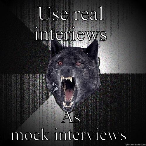 USE REAL INTERIEWS AS MOCK INTERVIEWS  Insanity Wolf