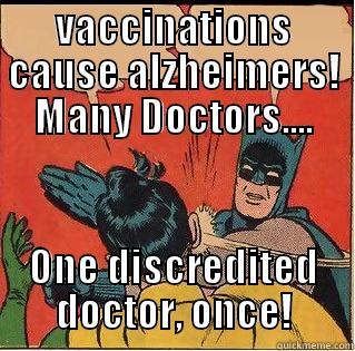 VACCINATIONS CAUSE ALZHEIMERS! MANY DOCTORS.... ONE DISCREDITED DOCTOR, ONCE! Slappin Batman